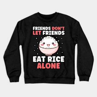 Friends Don't Let Friends Eat Rice Alone Funny Crewneck Sweatshirt